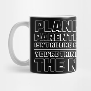 Planned Parenthood isn't killing children. You're thinking of the NRA. Mug